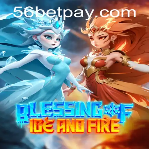 Exploring the World of Blessing of Ice and Fire and the Role of 56bet
